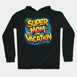 Super Mom On Vacation Hoodie